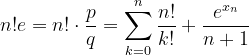 \dpi{120} \dpi{120} \dpi{120} n!e=n!\cdot \frac{p}{q}=\sum_{k=0}^{n}\frac{n!}{k!}+ \frac{e^{x_{n}}}{n+1}